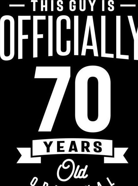 Black shirt design with white text stating this guy is officially 70 years old